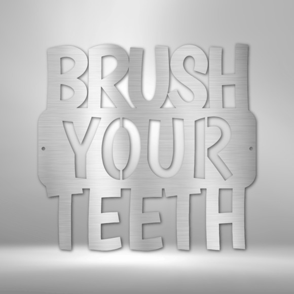 Brush Your Teeth QuoteSteel Sign Laser Cut Powder Coated Home & Office Metal